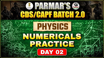 PHYSICS NUMERICALS - PART - 2 | PHYSICS LEC-17 | CDS & CAPF 2026 | SAGAR SIR | PARMAR OFFICERS