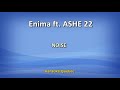 Enima Ft ASHE 22 Noise Lyrics mp3