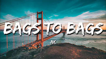 AK - Bags to Bags | (Lyrics)