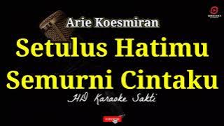 Setulus Hatimu Semurni Cintaku - Arie Koesmiran | HD Karaoke Sakti