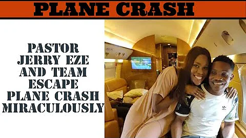 Pastor Jerry Eze Miraculously escape plane crash