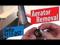 Delta faucet aerator removal on 9113dst or rp80524