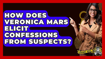 How Does Veronica Mars Elicit Confessions From Suspects? - The Crime Reel