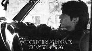 Cigarettes After Sex - Motion Picture Soundtrack. (speed up) ☆