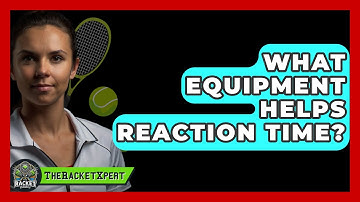What Equipment Helps Reaction Time? - The Racket Xpert