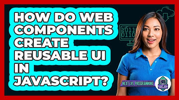 How Do Web Components Create Reusable UI In JavaScript? - Next LVL Programming