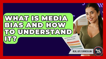 What Is Media Bias And How To Understand It? - Real Life Curriculum