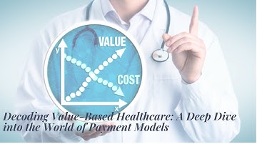 Decoding Value-Based Healthcare: A Deep Dive into the World of Payment Models