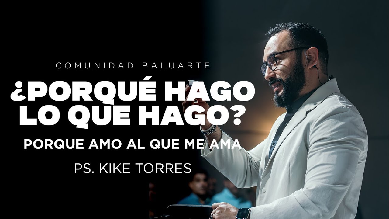 ¿Por qué hago lo que hago? Porque amo al que me ama / Ps. Kike Torres