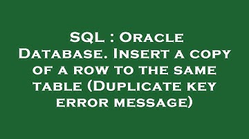 SQL : Oracle Database. Insert a copy of a row to the same table (Duplicate key error message)