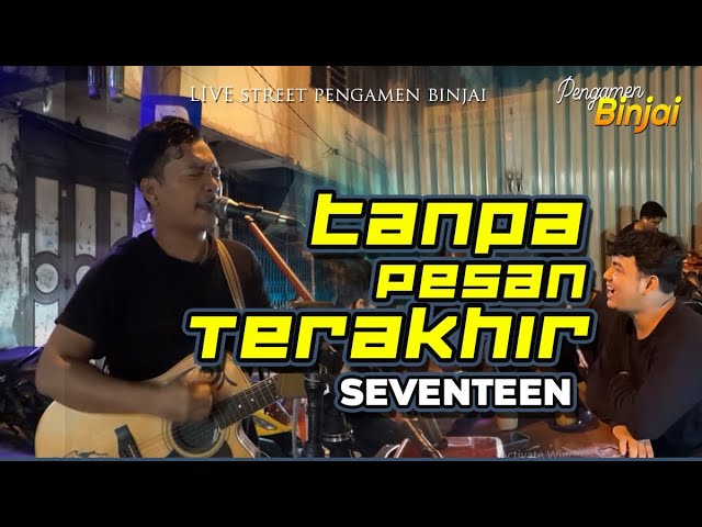 TANPA PESAN TERAKHIR - SEVENTEEN live street pengamen binjai class=