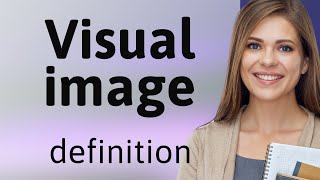 Visual image | what is VISUAL IMAGE meaning