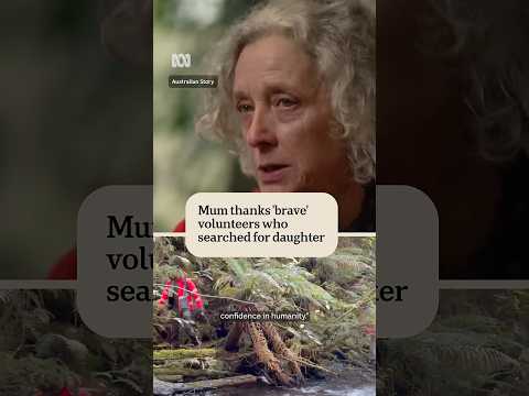 Mum thanks 'brave' volunteers that searched for her missing daughter | Australian Story