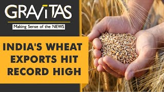 Gravitas: India's wheat exports avert global food crisis