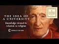St. John Henry Newman - The Idea of a University: Knowledge Viewed in Relation to Religion