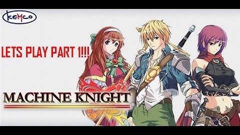 Machine Knight (RPG) Part 1 - SO MUCH TALKING (ಥ﹏ಥ)