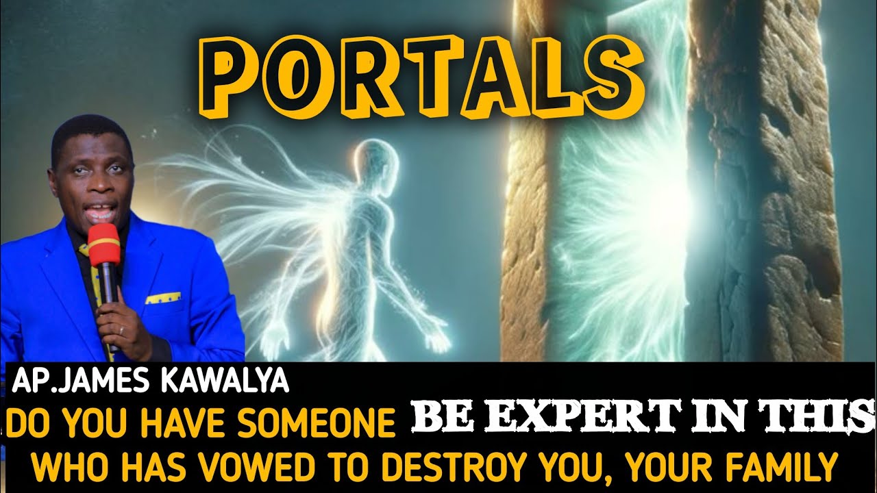 LISTEN HOW TO OPEN HEAVENLY PORTALS AND SHUT DEMONIC PORTALS || WITHAP.JAMES KAWALYA