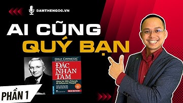 Đắc Nhân Tâm - Kỹ Năng Giao Tiếp - Xây Dựng Mối Quan Hệ - Phần 1 | Đàm Thế Ngọc