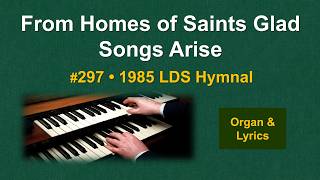 From Homes of Saints Glad Songs Arise (#297) | 1985 LDS Hymnal | Organ & Lyrics