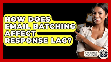 How Does Email Batching Affect Response Lag? - TheEmailToolbox.com