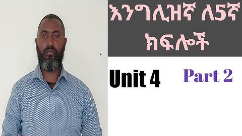 English for grade 5 Unit 4 Part 2 በአዲሱ መጽሃፍ ከበቂ ማብራሪያ ጋር