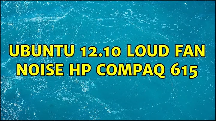 Ubuntu: Ubuntu 12.10 loud fan noise hp compaq 615