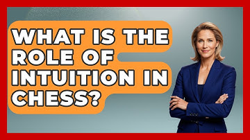What Is The Role Of Intuition In Chess? - The Chess Codex