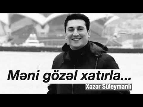 Xəzər Süleymanlı-Məni gözəl xatırla