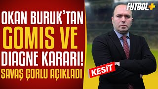 Okan Buruktan Gomis Ve Diagne Kararı Savaş Çorlu Galatasaray