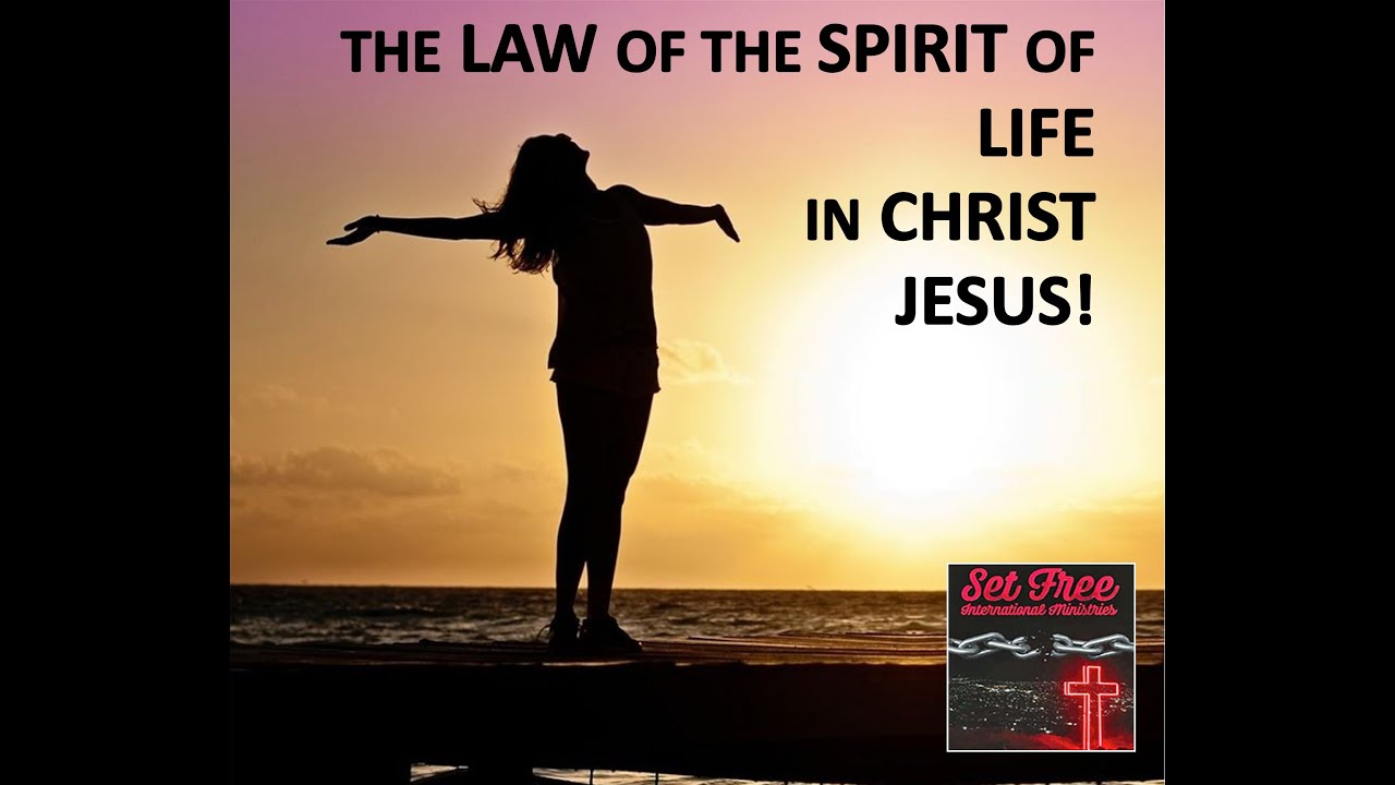 THE LAW OF THE SPIRIT OF LIFE IN CHRIST JESUS YouTube