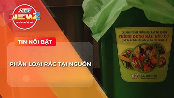 VÌ SAO CẦN PHÂN LOẠI RÁC TẠI NGUỒN?