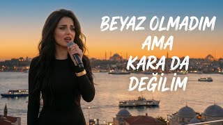Beyaz Olamadım Ama Kara Da Değilim Değilim Söz&Müzik; Mebrure