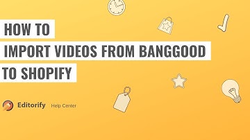 How to import videos from Banggood to Shopify