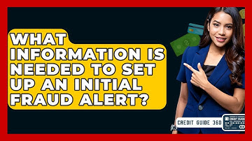 What Information Is Needed To Set Up An Initial Fraud Alert? - CreditGuide360.com