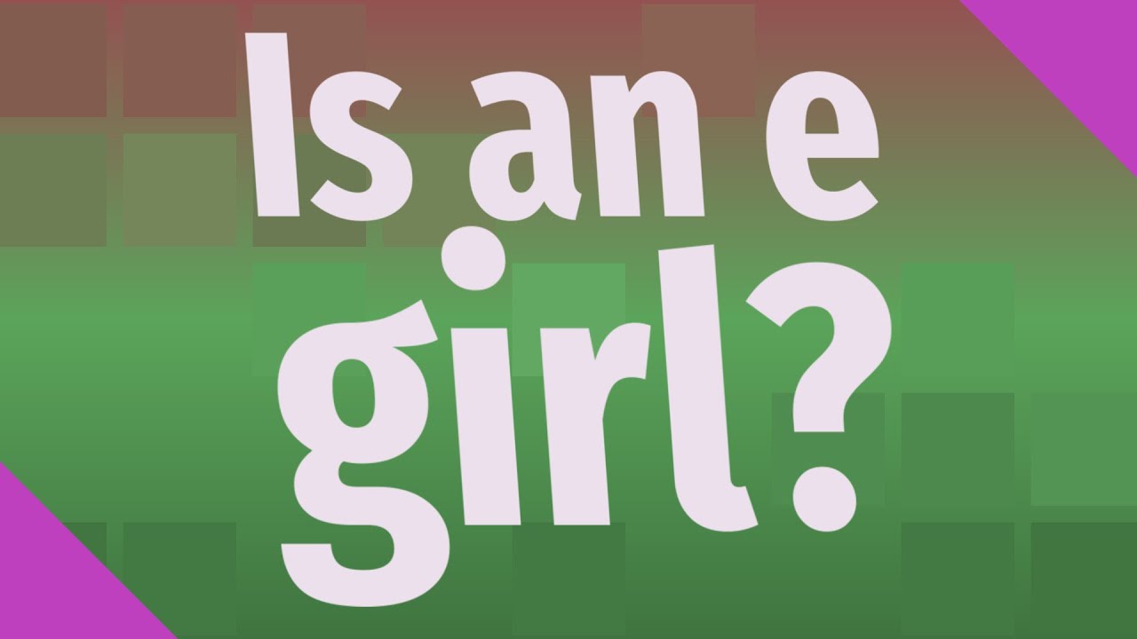 is-an-e-girl-youtube