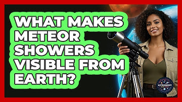 What Makes Meteor Showers Visible From Earth? - Astronomy Made Simple