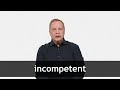 How to pronounce INCOMPETENT in American English