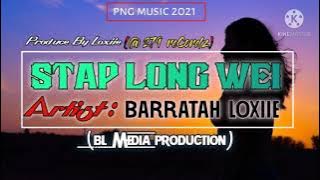 Stap Long Wei[2021]Barratah Loxiie(BL Media Production(@279 reCordz)PNG Music