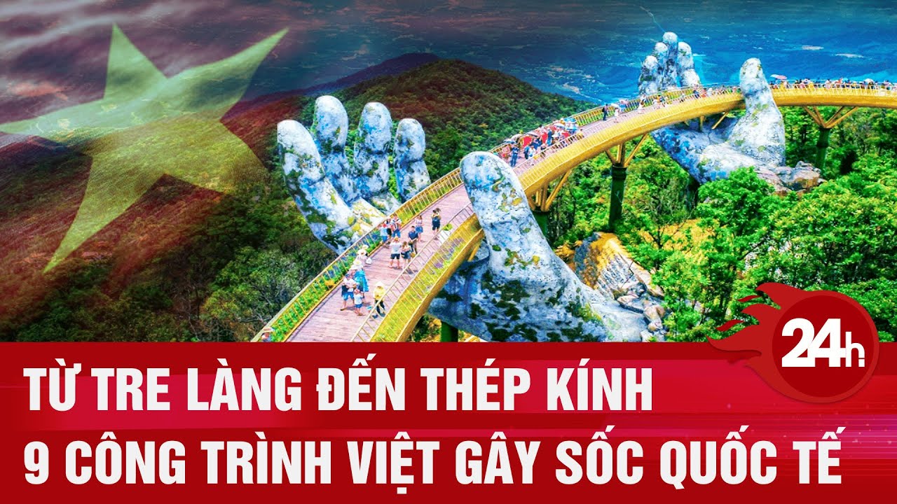 Từ tre làng đến thép kính: 9 công trình Việt gây sốc quốc tế | Toàn cảnh 24h