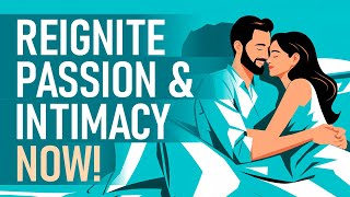 How to Revive Intimacy: Rekindle the Passion in Your Relationship Today!