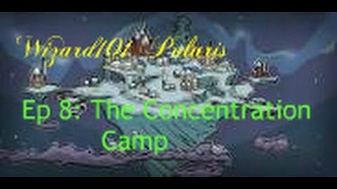 Wizard101 | Polaris | Ep 8: The Concentration Camp