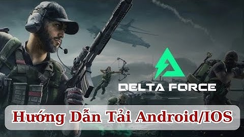 Tải Garena Delta Force Trên Android & iOS: Chi Tiết Từng Bước, Ai Cũng Làm Được!