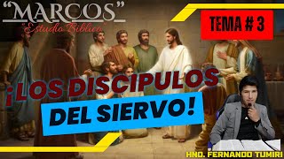 T–3 / LOS DISCIPULOS DEL SIERVO / MARCOS / FERNANDO TUMIRI
