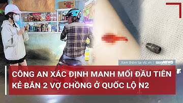 Công an xác định manh mối kẻ bắn 2 vợ chồng ở Quốc lộ N2 | VTC News