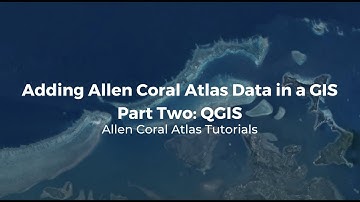 Tutorial, Part Two: Adding Allen Coral Atlas Data into a GIS -- using QGIS