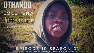 Uthando Lolutsha-Unbreakable || EPISODE-10 / SEASON-01