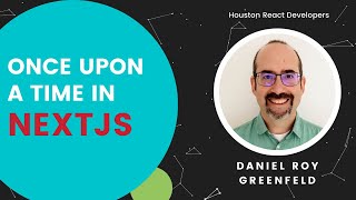 Once Upon a Time in NextJS • Daniel Roy Greenfeld
