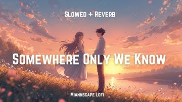 Somewhere Only We Know | Slowed + Reverb | Keane