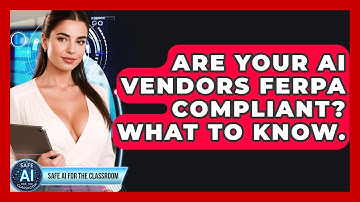 Are Your AI Vendors FERPA Compliant? What To Know. - Safe AI for The Classroom