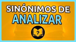 📚 11 Sinónimos de ANALIZAR [Diccionario de SINÓNIMOS]